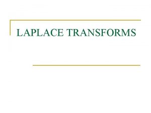 LAPLACE TRANSFORMS INTRODUCTION The Laplace Transformation Time Domain