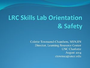 LRC Skills Lab Orientation Safety Colette TownsendChambers MSN