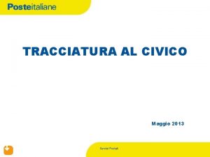 TRACCIATURA AL CIVICO Maggio 2013 Servizi Postali PREMESSA