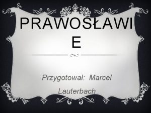 PRAWOSAWI E Przygotowa Marcel Lauterbach Prawosawie jedna z