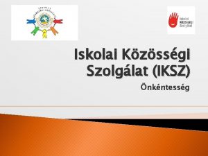 Iskolai Kzssgi Szolglat IKSZ nkntessg Mirt jtt ltre