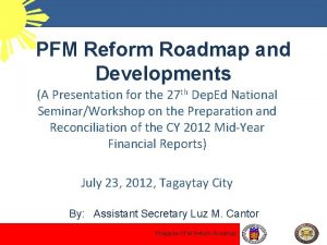 PFM Reform Roadmap and Developments A Presentation for