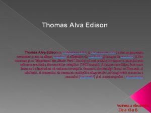 Thomas Alva Edison n 11 februarie 1847 d