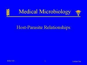 Medical Microbiology HostParasite Relationships BIOL 533 1 Lecture