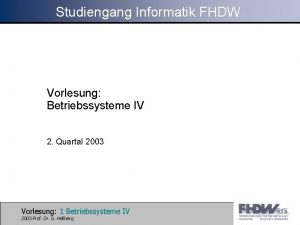 Studiengang Informatik FHDW Vorlesung Betriebssysteme IV 2 Quartal
