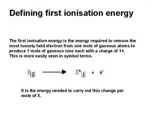 Define the term first ionization energy