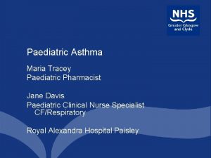 Paediatric Asthma Maria Tracey Paediatric Pharmacist Jane Davis
