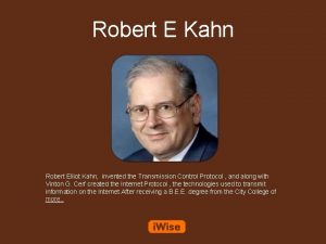 Robert E Kahn Robert Elliot Kahn invented the