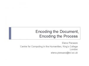 Encoding the Document Encoding the Process Elena Pierazzo