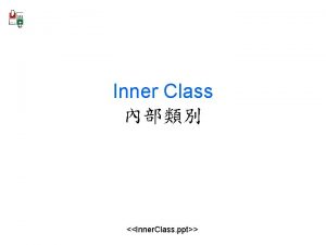 Inner Class Inner Class ppt public class A