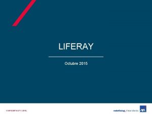 LIFERAY Octubre 2015 CONFIDENTIALITY LEVEL Liferay como lder