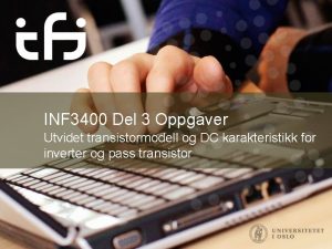 INF 3400 Del 3 Oppgaver Utvidet transistormodell og