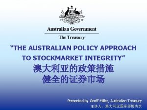 THE AUSTRALIAN POLICY APPROACH TO STOCKMARKET INTEGRITY Presented
