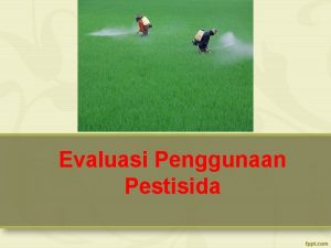 Evaluasi Penggunaan Pestisida Peran Pemerintah Pemerintah Daerah Swasta