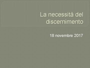 La necessit del discernimento 18 novembre 2017 Perch