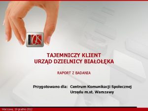 TAJEMNICZY KLIENT URZD DZIELNICY BIAOKA RAPORT Z BADANIA