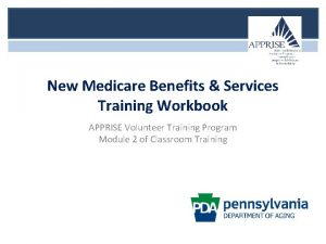 New Medicare Benefits Services Training Workbook APPRISE Volunteer