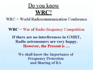 Do you know WRC WRC World Radiocommunication Conference