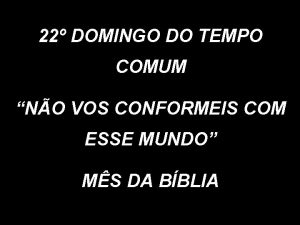 22 DOMINGO DO TEMPO COMUM NO VOS CONFORMEIS