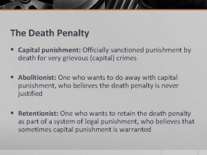 The Death Penalty Capital punishment Officially sanctioned punishment