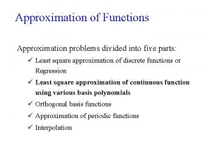 Approximation of Functions Approximation problems divided into five