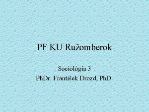 PF KU Ruomberok Sociolgia 3 Ph Dr Frantiek