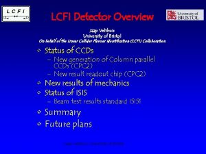 LCFI Detector Overview Jaap Velthuis University of Bristol