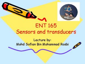 ENT 165 Sensors and transducers Lecture by Mohd