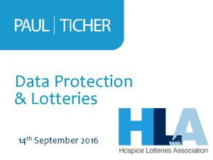 Data Protection Lotteries 14 th September 2016 This