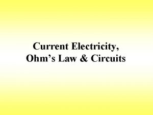 Current Electricity Ohms Law Circuits Current I The