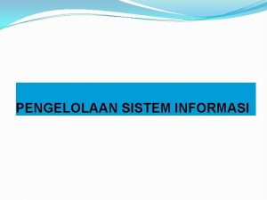 PENGELOLAAN SISTEM INFORMASI SISTEM INFORMASI Pengertian sistem sistem