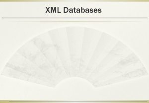 XML Databases Introduction Extensible Markup Language Processing XML