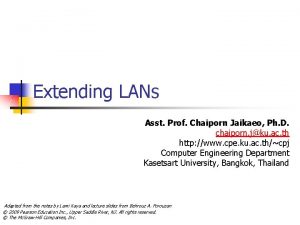 Extending LANs Asst Prof Chaiporn Jaikaeo Ph D