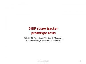 SHi P straw tracker prototype tests T Enik