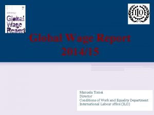 Global Wage Report 201415 Manuela Tomei Director Conditions