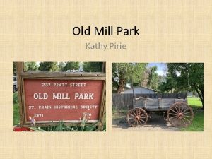 Old Mill Park Kathy Pirie Old Mill Park