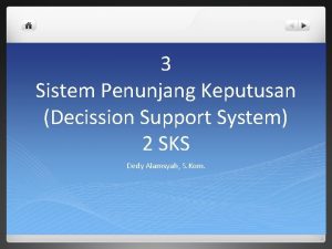 3 Sistem Penunjang Keputusan Decission Support System 2