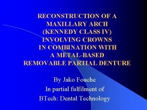 RECONSTRUCTION OF A MAXILLARY ARCH KENNEDY CLASS IV