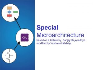 Special Microarchitecture based on a lecture by Sanjay