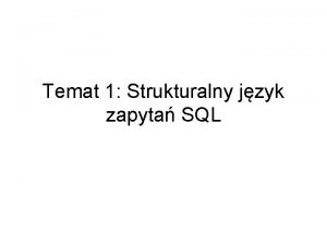 Temat 1 Strukturalny jzyk zapyta SQL Pocztki SQL