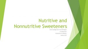 Nutritive and Nonnutritive Sweeteners Jenna Guadagna and Yimy