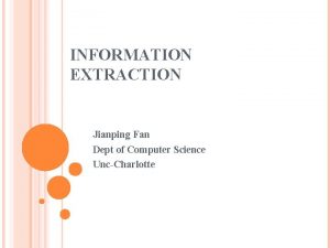 INFORMATION EXTRACTION Jianping Fan Dept of Computer Science