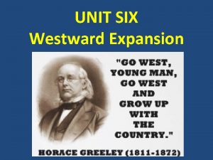 UNIT SIX Westward Expansion UNIT ESSENTIAL QUESTION In