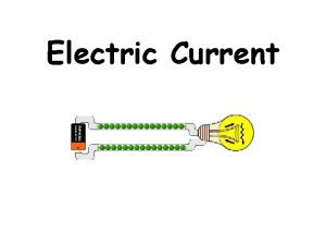 Electric Current Electric current is the rate of