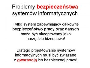 Problemy bezpieczestwa systemw informatycznych Tylko system zapewniajcy cakowite
