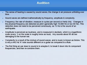 Audition The sense of hearing is caused by