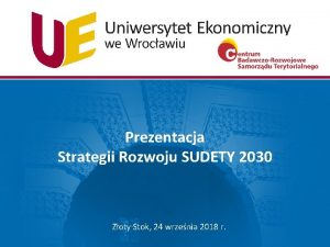 Prezentacja Strategii Rozwoju SUDETY 2030 Zoty Stok 24
