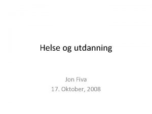 Helse og utdanning Jon Fiva 17 Oktober 2008