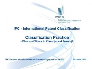 IPC International Patent Classification Practice What and Where