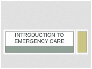 INTRODUCTION TO EMERGENCY CARE EMERGENCIES Sudden illness or